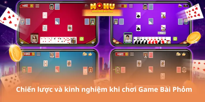 Chiến lược và kinh nghiệm khi chơi Game Bài Phỏm