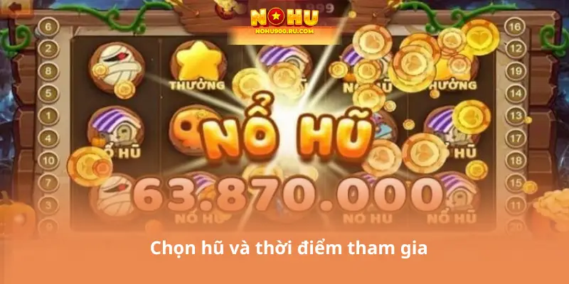 Chọn hũ và thời điểm tham gia
