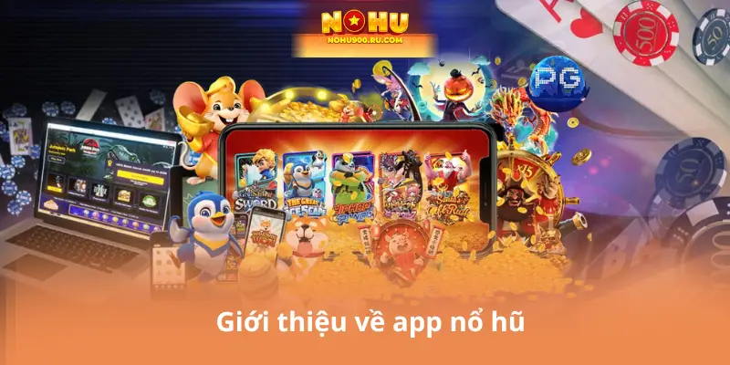 Giới thiệu về app nổ hũ