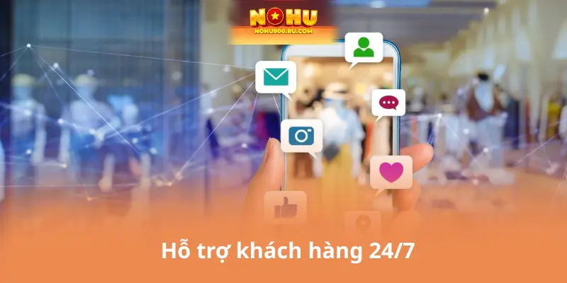 Hỗ trợ khách hàng 24/7