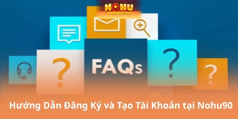 Hướng Dẫn Đăng Ký và Tạo Tài Khoản tại Nohu90