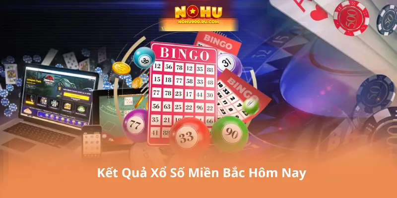 Kết Quả Xổ Số Miền Bắc Hôm Nay