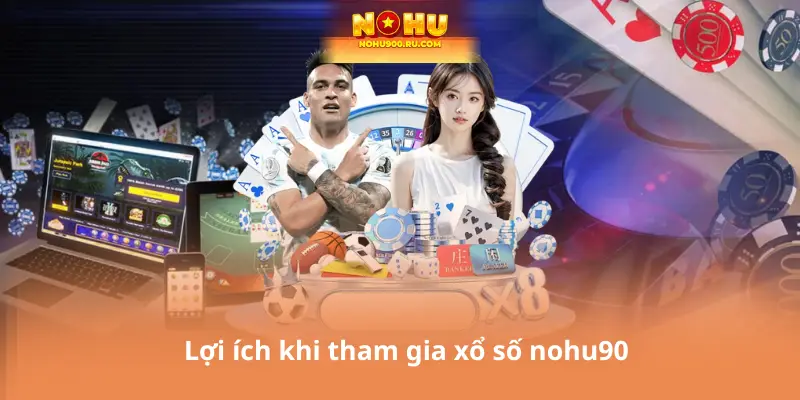 Lợi ích khi tham gia xổ số nohu90