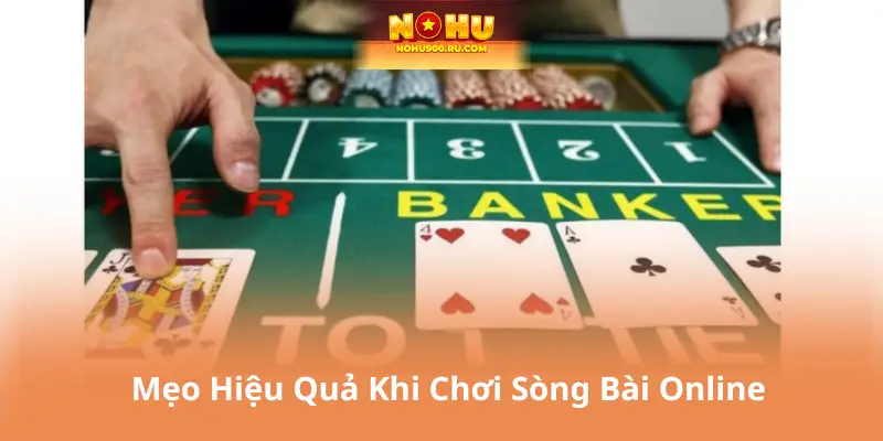 Mẹo Hiệu Quả Khi Chơi Sòng Bài Online