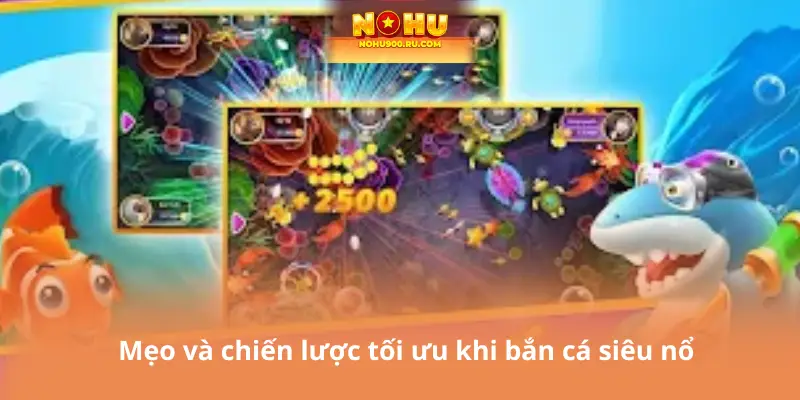 Mẹo và chiến lược tối ưu khi bắn cá siêu nổ