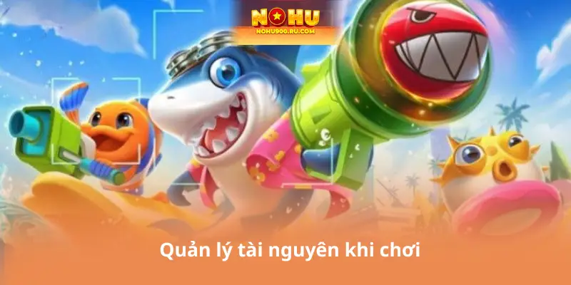 Quản lý tài nguyên khi chơi