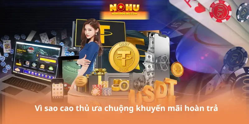 Vì sao cao thủ ưa chuộng khuyến mãi hoàn trả